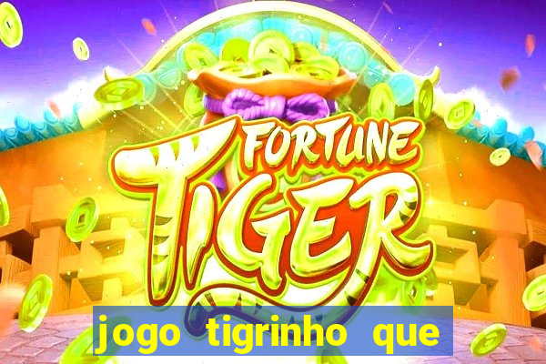 jogo tigrinho que da bonus no cadastro